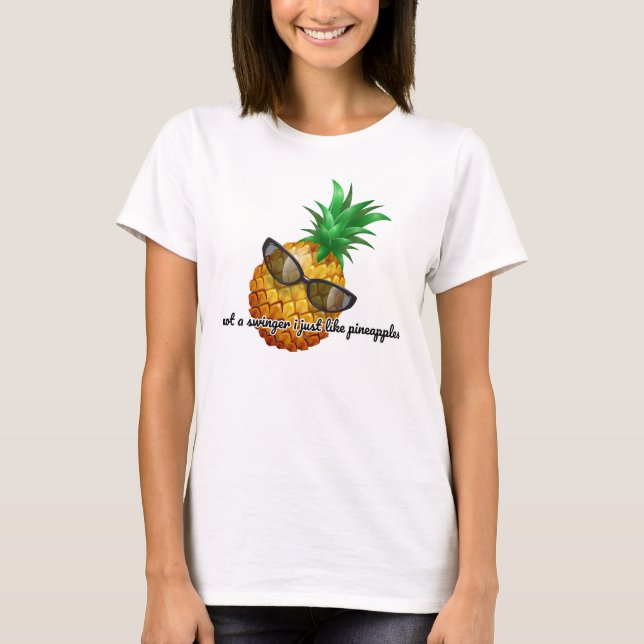 Not A Swinger I Just Like Pineapples T-Shirt (Front)
