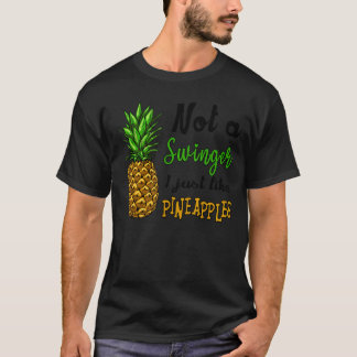 Not A Swinger I Just Like Pineapples T-Shirt