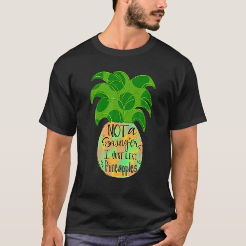 Not A Swinger I Just Like Pineapples T_Shirt