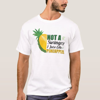 Not A Swinger I Just Like Pineapples T-Shirt