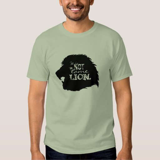 Not a Tame Lion T-Shirt | Zazzle