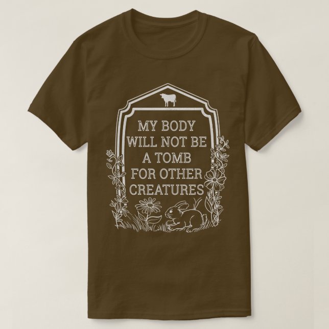 Not A Tomb For Other Creatures Vegan Vegetarians G T-Shirt (Design Front)
