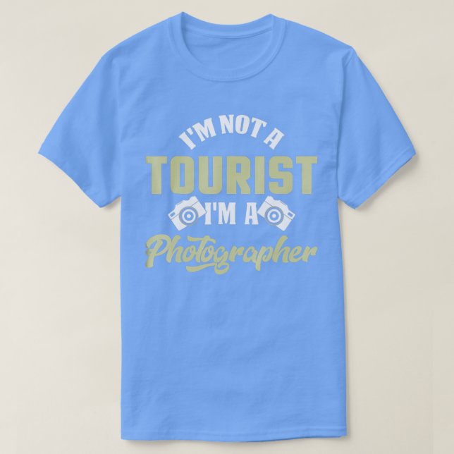 Not A Tourist Im A Photographer Fun  T-Shirt (Design Front)