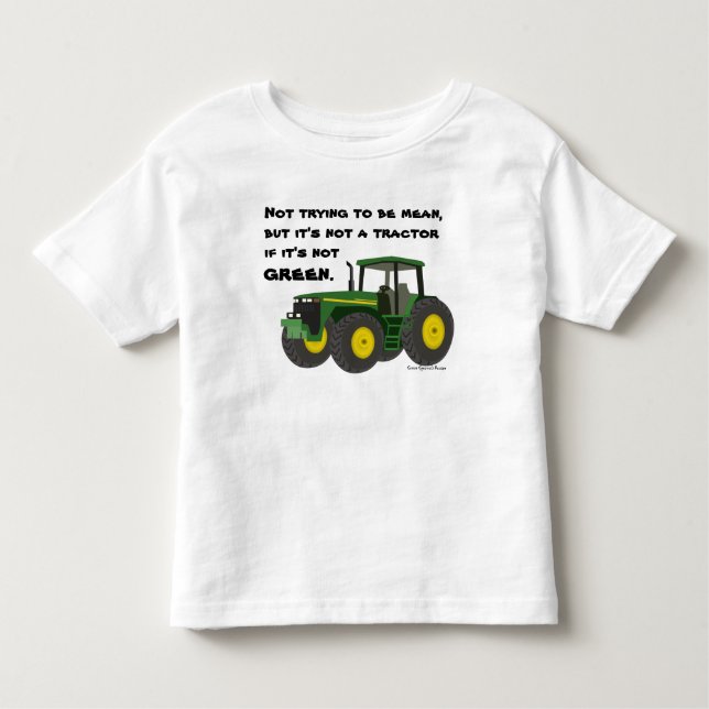 Not a tractor if it's not green. toddler t-shirt (Front)