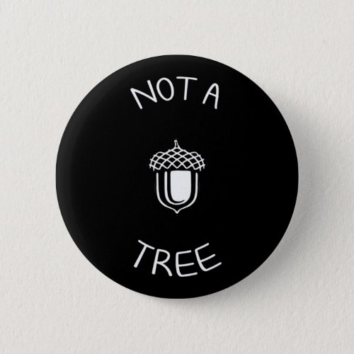 Not A Tree Button