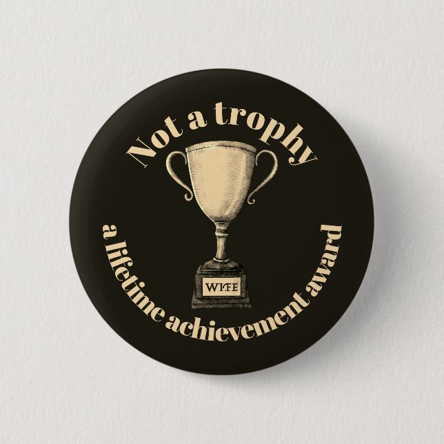 Not A Trophy, A Lifetime Achievement Award Button (Front)