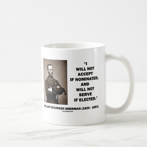 Not Accept If Nominated Not Serve Sherman Quote Coffee Mug