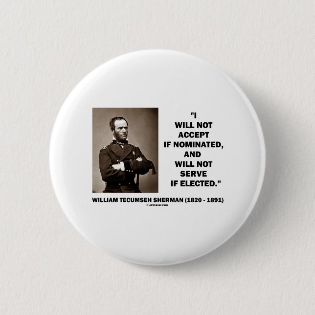 Not Accept If Nominated Not Serve Sherman Quote Pinback Button (Front)