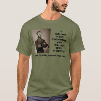 Not Accept If Nominated Not Serve Sherman Quote T-Shirt