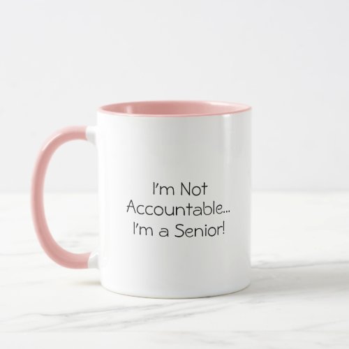 Not Accountable Senior Funny Quote Mug