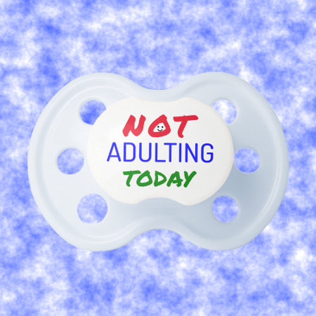 Not Adulting Funny Quote Pacifier
