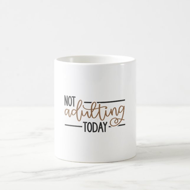 Not adulting Today Coffee Mug (Center)