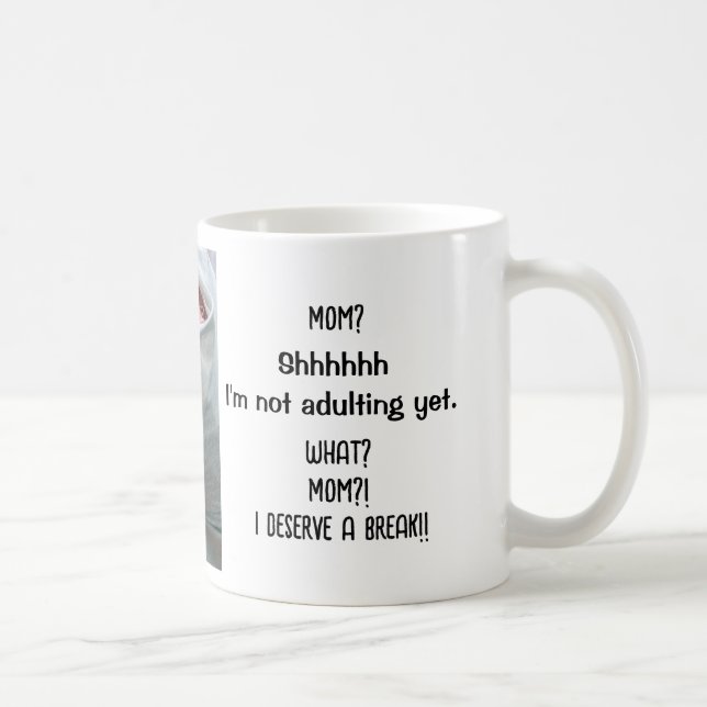 Not adulting yet. Mom, I deserve a break! Funny Coffee Mug (Right)
