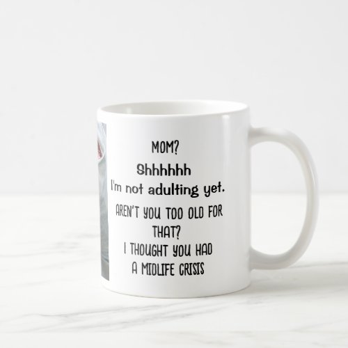 Not adulting yet Too old Midlife crisis Funny Coffee Mug