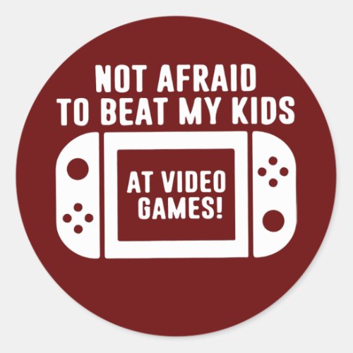 Not Afraid To Beat My Kids At Video Games Gamer Classic Round Sticker