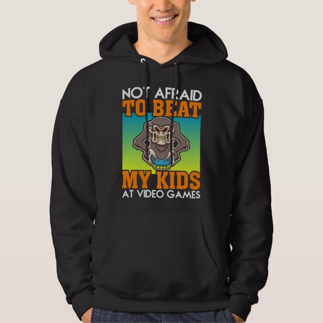Not Afraid To Beat My Kids At Video Games Video Ga Hoodie (Front)