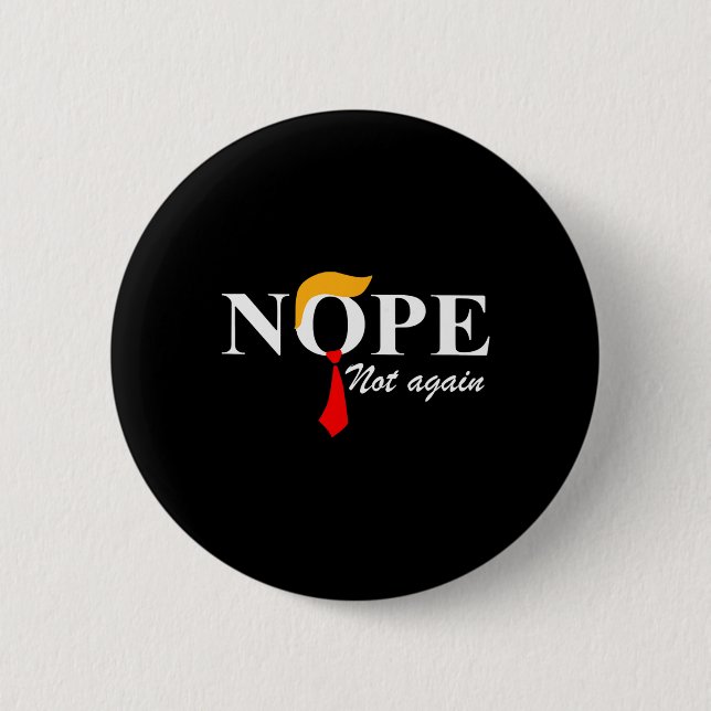 Not Again Funny Trump Apparel Nope Not Again Trump Button (Front)