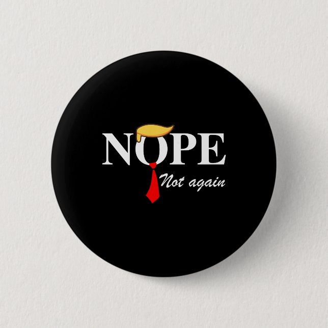 Not Again Funny Trump Apparel Nope Not Again Trump Button (Front)