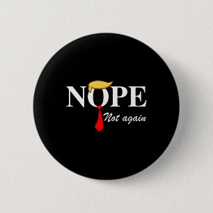 Not Again Funny Trump Apparel Nope Not Again Trump Button