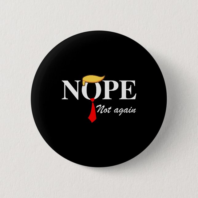 Not Again Funny Trump Apparel Nope Not Again Trump Button (Front)