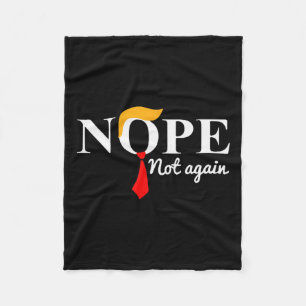 Not Again Funny Trump Apparel Nope Not Again Trump Fleece Blanket