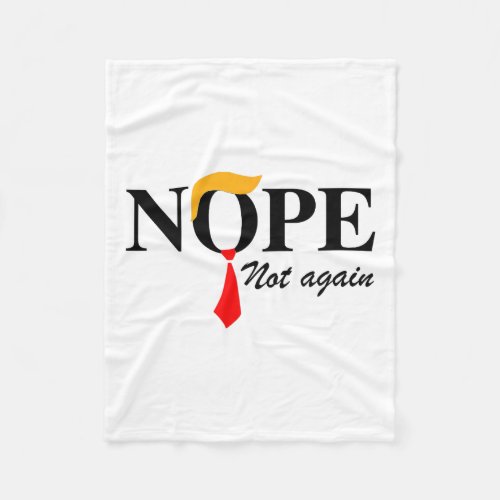 Not Again Funny Trump Apparel Nope Not Again Trump Fleece Blanket