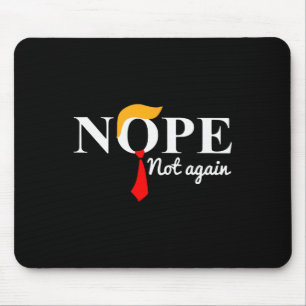 Not Again Funny Trump Apparel Nope Not Again Trump Mouse Pad