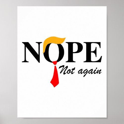 Not Again Funny Trump Apparel Nope Not Again Trump Poster