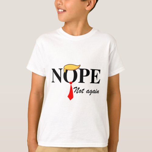 Not Again Funny Trump Apparel Nope Not Again Trump T_Shirt