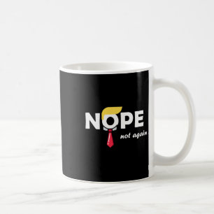 Not Again Funny Trump Tee Vote  Coffee Mug