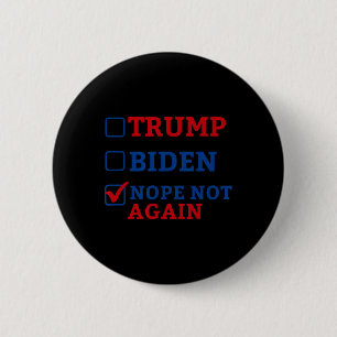 Not Again Vote 2024 Anti Trump Anti Biden Button