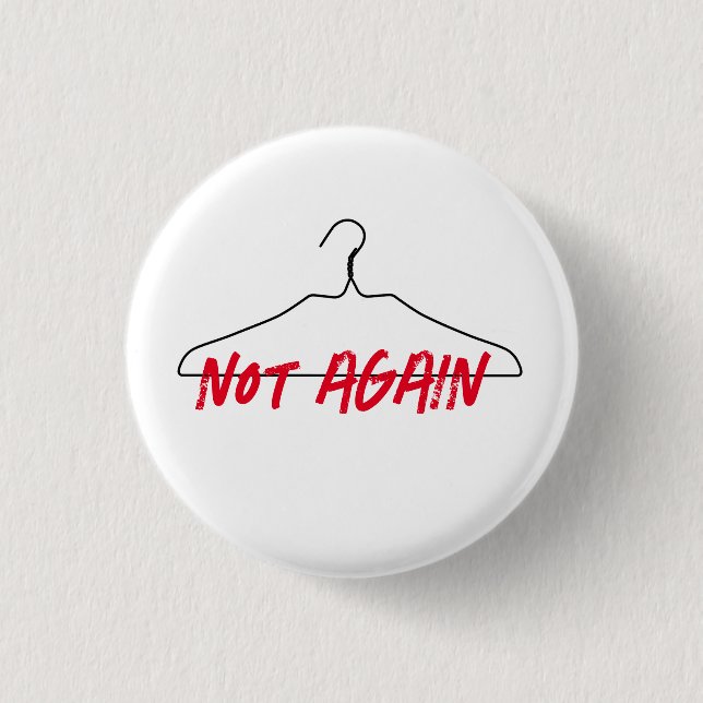 Not Again Wire Hanger Pro Choice Button (Front)