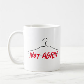 Not Again Wire Hanger Pro Choice Coffee Mug