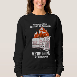 Not Alcoholics Drunks We Go Camping  Campfire Camp Sweatshirt