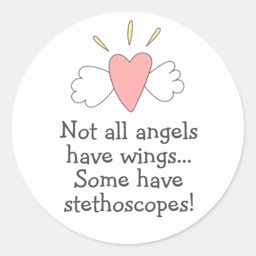 Not All Angels Have Wings Some have Stethoscopes Classic Round Sticker