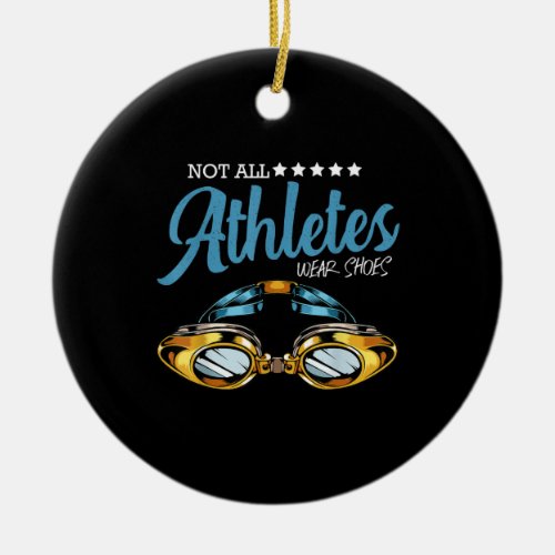 Not All Athletes Wear Shoes Funny Swimming Swimmer Ceramic Ornament