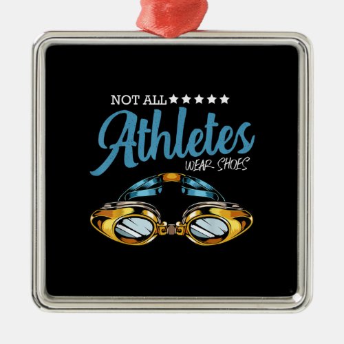 Not All Athletes Wear Shoes Funny Swimming Swimmer Metal Ornament