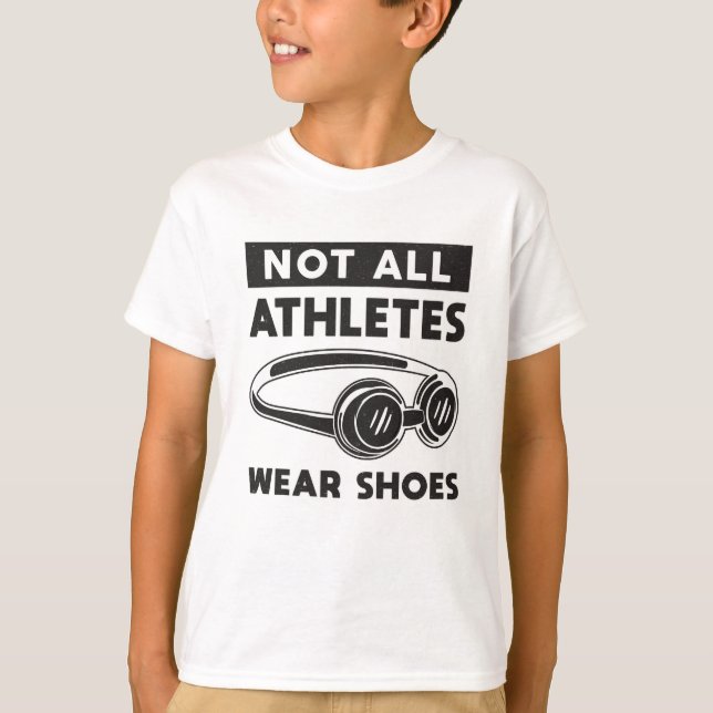 Not All Athletes Wear Shoes Swimming Swimmer Funny T-Shirt (Front)