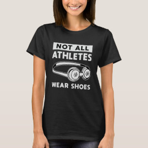 Not All Athletes Wear Shoes Swimming Swimmer Swim T-Shirt