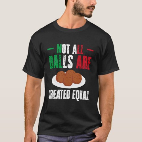 Not All Balls are Created Equal Meatball Italy Lov T-Shirt