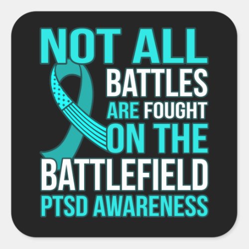 Not All Battles Are Fought On Field PTSD Awareness Square Sticker