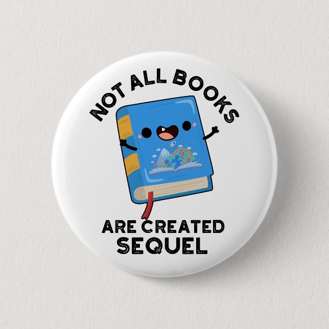 Not All Books Are Created Sequel Funny Reading Pun Button (Front)