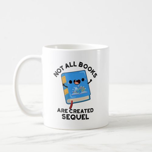 Not All Books Are Created Sequel Funny Reading Pun Coffee Mug