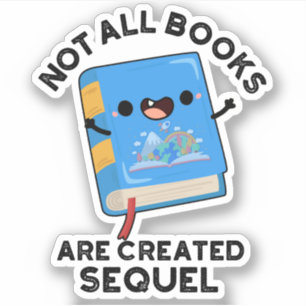 Not All Books Are Created Sequel Funny Reading Pun Sticker