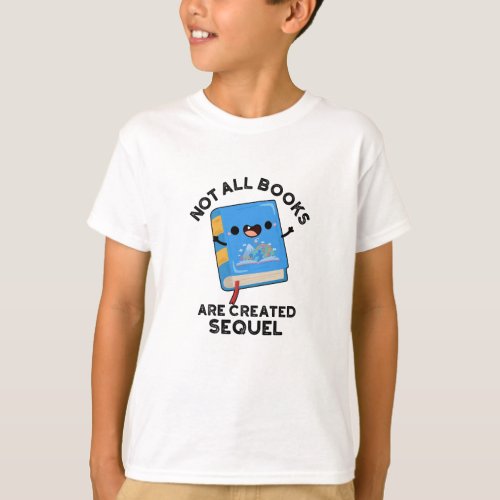 Not All Books Are Created Sequel Funny Reading Pun T_Shirt