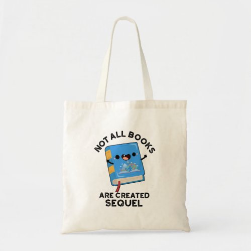 Not All Books Are Created Sequel Funny Reading Pun Tote Bag