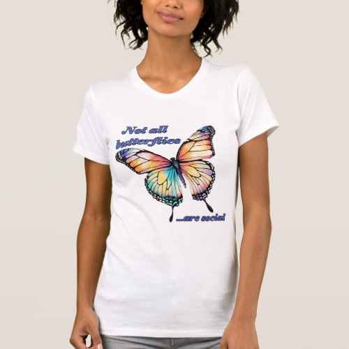 Not All Butterflies Are Social Gift for Introvert T_Shirt
