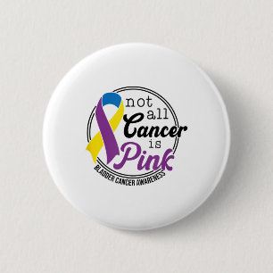 Not All Cancer Is Pink, Bladder Cancer Awareness Button