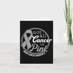 Not All Cancer Is Pink, Brain Cancer Awareness Card