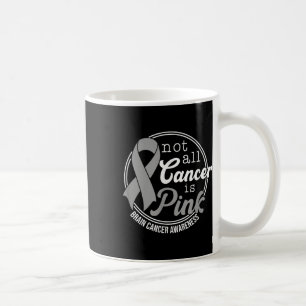 Not All Cancer Is Pink, Brain Cancer Awareness Coffee Mug